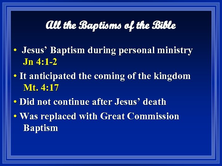 All the Baptisms of the Bible • Jesus’ Baptism during personal ministry Jn 4: