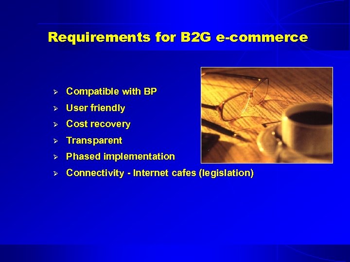 Requirements for B 2 G e-commerce Ø Compatible with BP Ø User friendly Ø