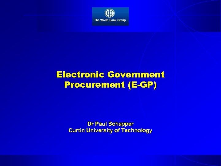 Electronic Government Procurement (E-GP) Dr Paul Schapper Curtin University of Technology 