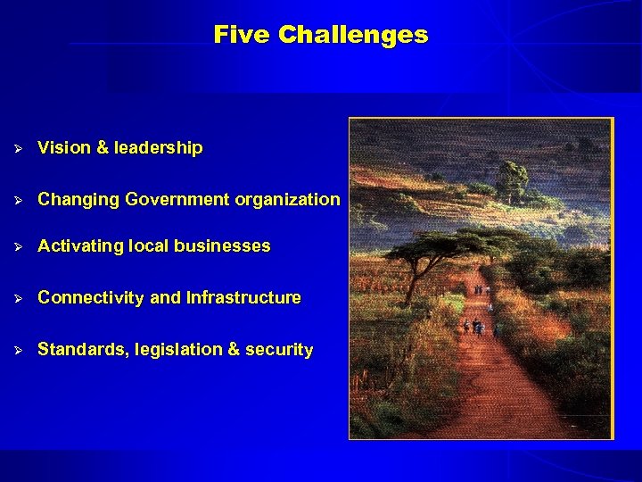 Five Challenges Ø Vision & leadership Ø Changing Government organization Ø Activating local businesses