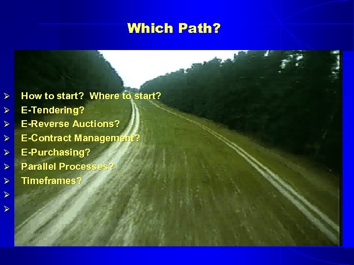Which Path? Ø Ø Ø Ø Ø How to start? Where to start? E-Tendering?