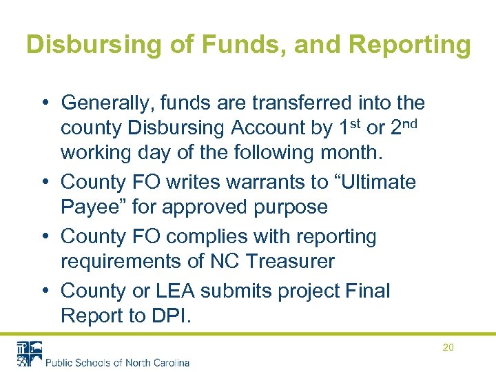 Disbursing of Funds, and Reporting • Generally, funds are transferred into the county Disbursing