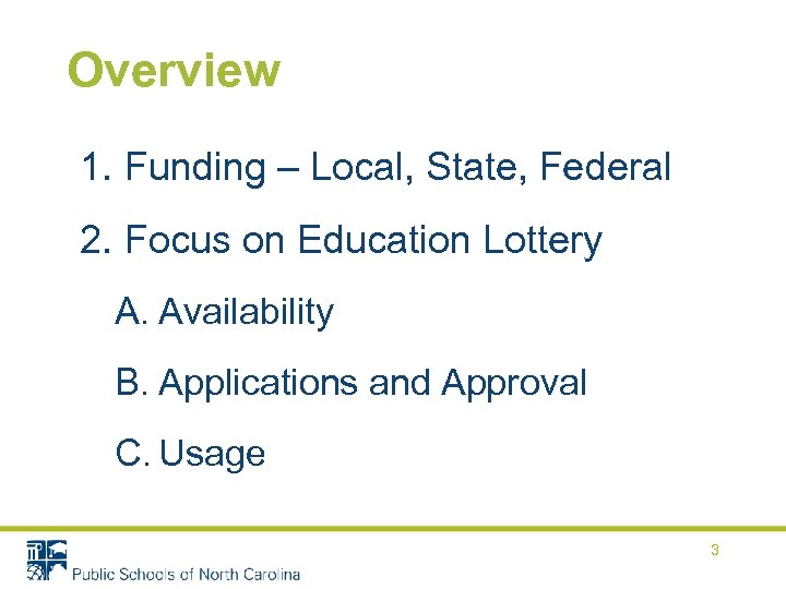 Overview 1. Funding – Local, State, Federal 2. Focus on Education Lottery A. Availability