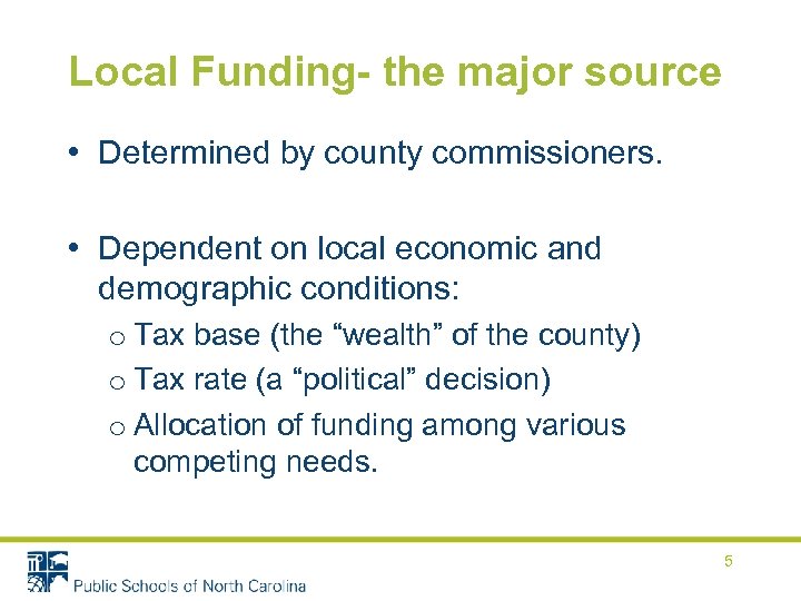 Local Funding- the major source • Determined by county commissioners. • Dependent on local
