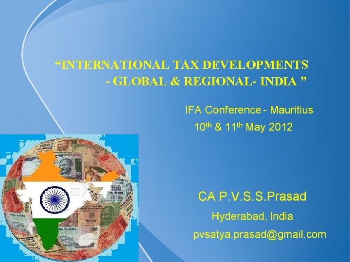 “INTERNATIONAL TAX DEVELOPMENTS - GLOBAL & REGIONAL- INDIA ” 