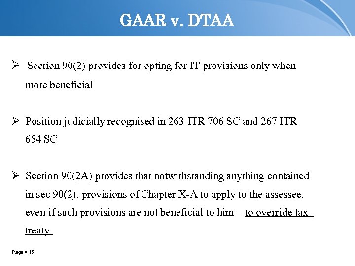 GAAR v. DTAA Ø Section 90(2) provides for opting for IT provisions only when