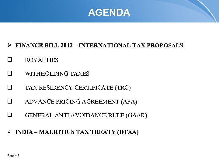 AGENDA Ø FINANCE BILL 2012 – INTERNATIONAL TAX PROPOSALS q ROYALTIES q WITHHOLDING TAXES
