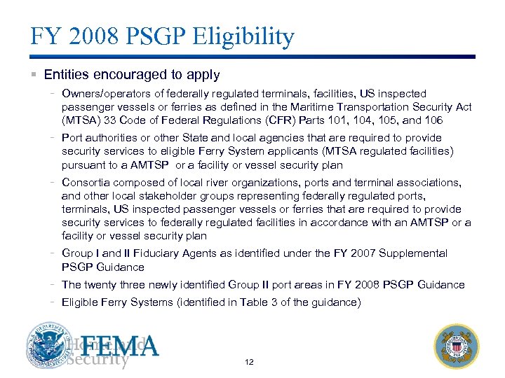 FY 2008 PSGP Eligibility § Entities encouraged to apply - Owners/operators of federally regulated