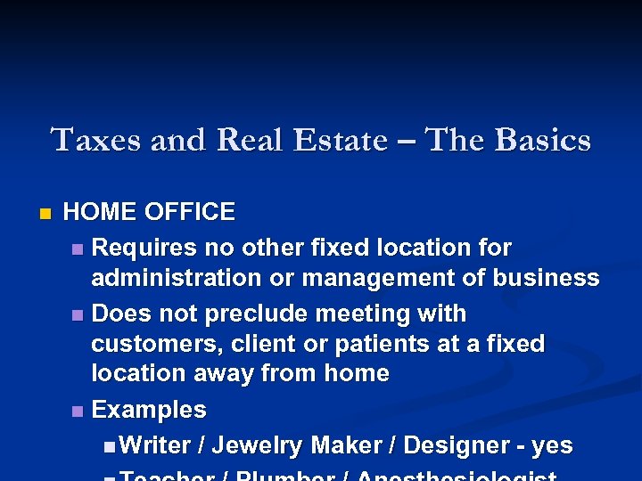 Taxes and Real Estate – The Basics n HOME OFFICE n Requires no other