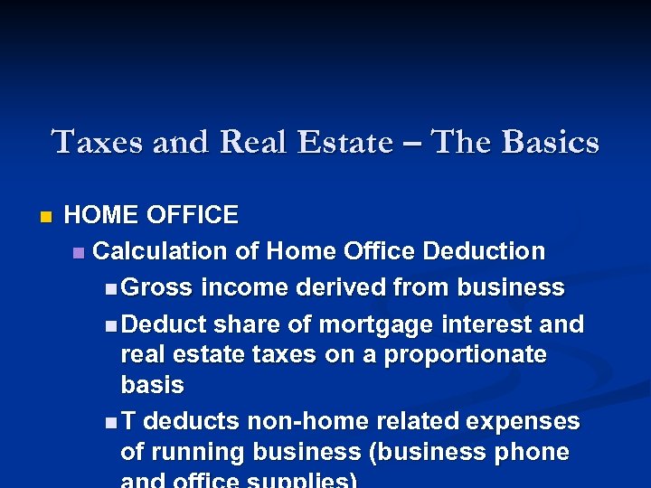 Taxes and Real Estate – The Basics n HOME OFFICE n Calculation of Home
