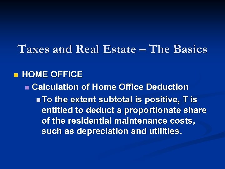 Taxes and Real Estate – The Basics n HOME OFFICE n Calculation of Home