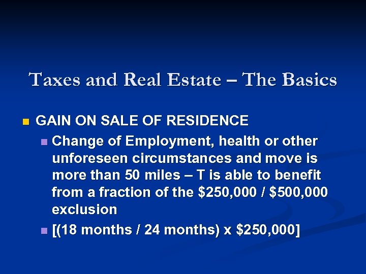 Taxes and Real Estate – The Basics n GAIN ON SALE OF RESIDENCE n