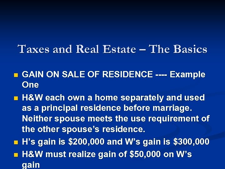 Taxes and Real Estate – The Basics n n GAIN ON SALE OF RESIDENCE