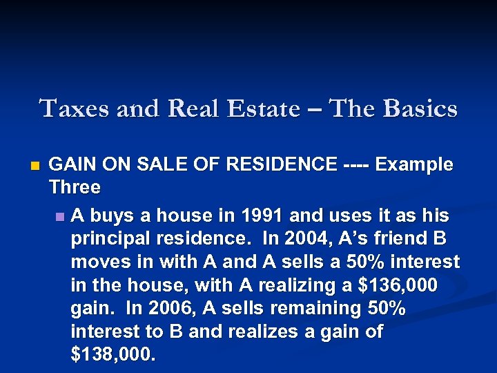 Taxes and Real Estate – The Basics n GAIN ON SALE OF RESIDENCE ----