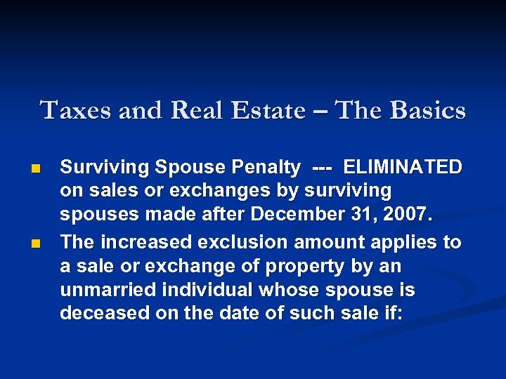 Taxes and Real Estate – The Basics n n Surviving Spouse Penalty --- ELIMINATED