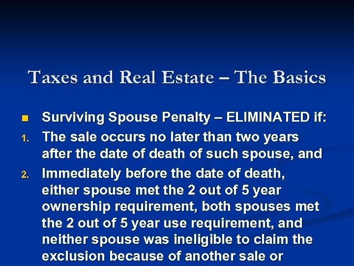 Taxes and Real Estate – The Basics n 1. 2. Surviving Spouse Penalty –
