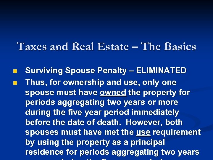 Taxes and Real Estate – The Basics n n Surviving Spouse Penalty – ELIMINATED