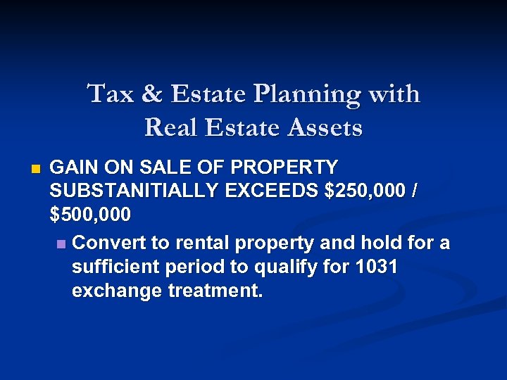 Tax & Estate Planning with Real Estate Assets n GAIN ON SALE OF PROPERTY