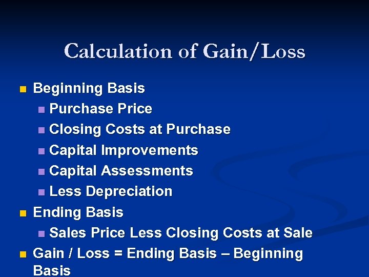 Calculation of Gain/Loss n n n Beginning Basis n Purchase Price n Closing Costs
