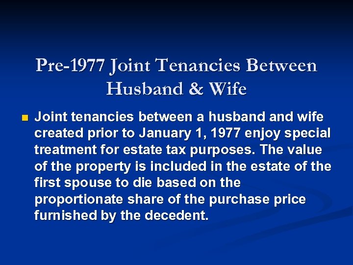 Pre-1977 Joint Tenancies Between Husband & Wife n Joint tenancies between a husband wife