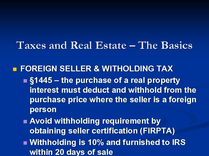 Taxes and Real Estate – The Basics n FOREIGN SELLER & WITHOLDING TAX n