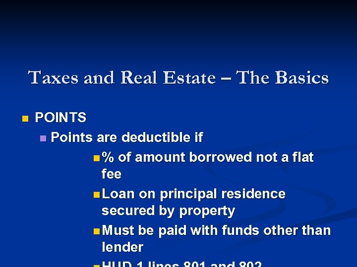 Taxes and Real Estate – The Basics n POINTS n Points are deductible if