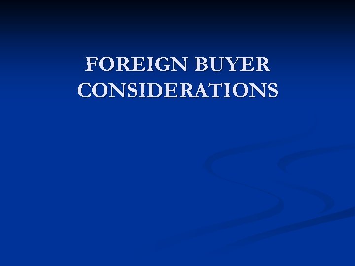 FOREIGN BUYER CONSIDERATIONS 