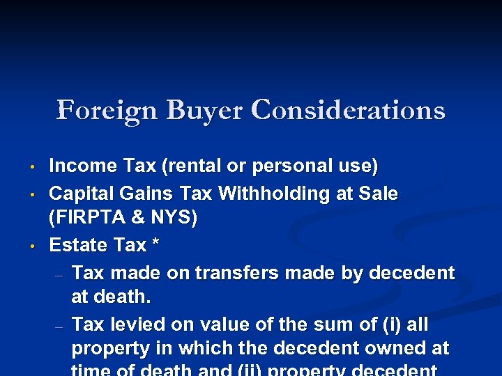 Foreign Buyer Considerations • • • Income Tax (rental or personal use) Capital Gains