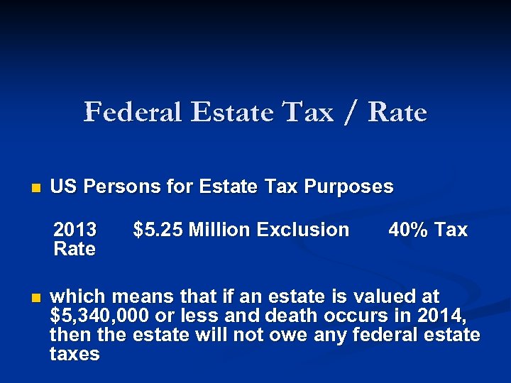 Federal Estate Tax / Rate n US Persons for Estate Tax Purposes 2013 Rate