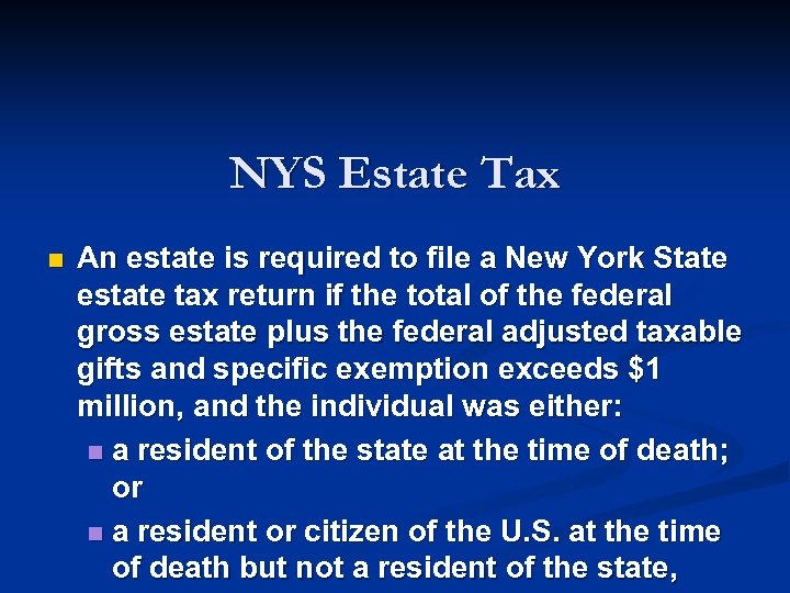 NYS Estate Tax n An estate is required to file a New York State