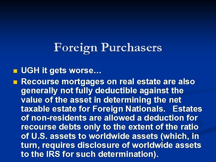 Foreign Purchasers n n UGH it gets worse… Recourse mortgages on real estate are