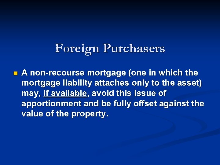 Foreign Purchasers n A non-recourse mortgage (one in which the mortgage liability attaches only