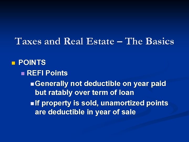 Taxes and Real Estate – The Basics n POINTS n REFI Points n Generally