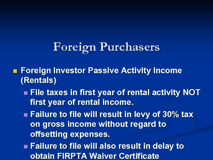 Foreign Purchasers n Foreign Investor Passive Activity Income (Rentals) n File taxes in first