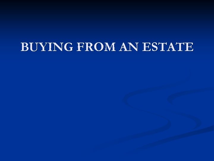 BUYING FROM AN ESTATE 