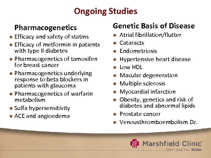 Ongoing Studies Pharmacogenetics ● Efficacy and safety of statins ● Efficacy of metformin in
