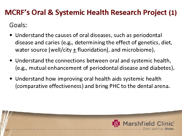 MCRF’s Oral & Systemic Health Research Project (1) Goals: • Understand the causes of