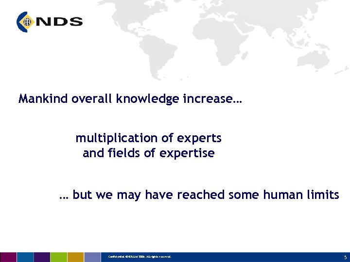 Mankind overall knowledge increase… multiplication of experts and fields of expertise … but we