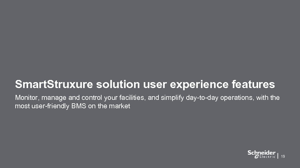 Smart. Struxure solution user experience features Monitor, manage and control your facilities, and simplify