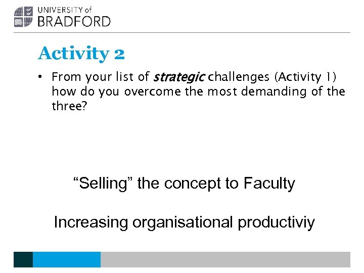 Activity 2 • From your list of strategic challenges (Activity 1) how do you