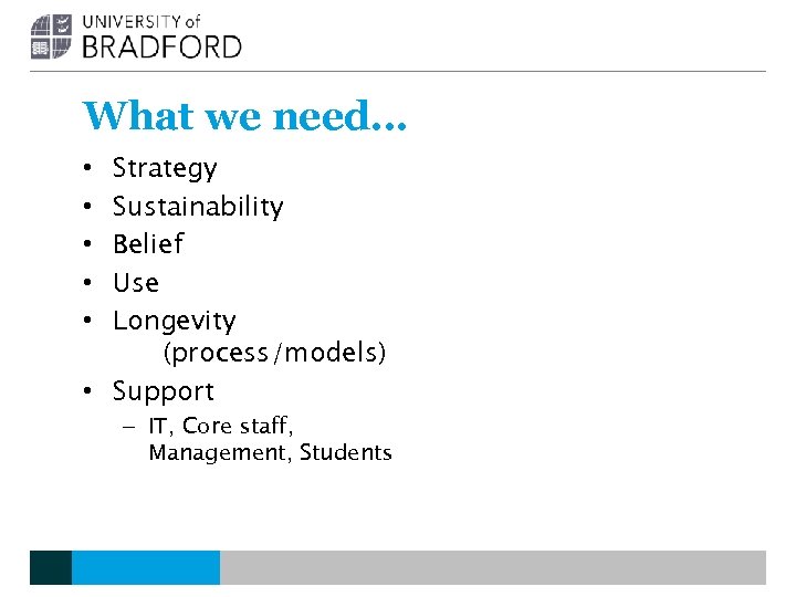 What we need… Strategy Sustainability Belief Use Longevity (process/models) • Support • • •