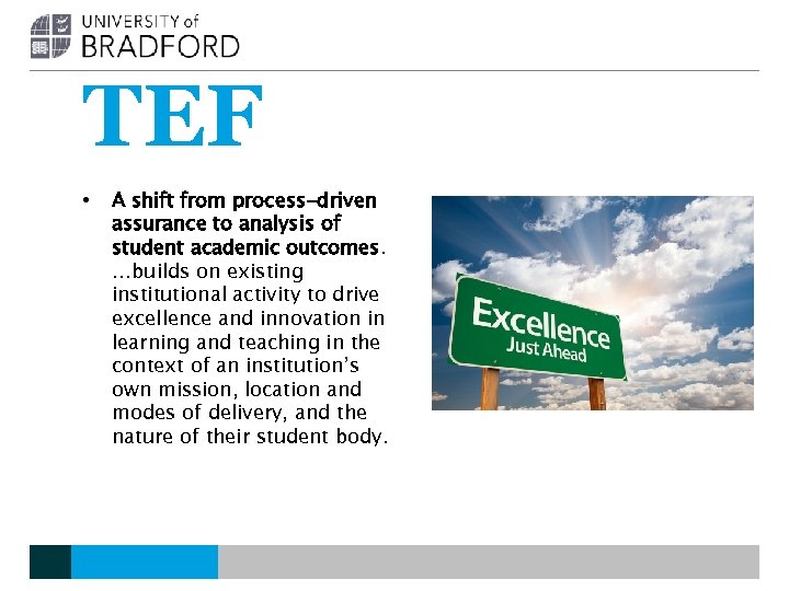 TEF • A shift from process-driven assurance to analysis of student academic outcomes. …builds