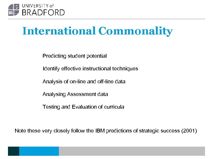 International Commonality Predicting student potential Identify effective instructional techniques Analysis of on-line and off-line