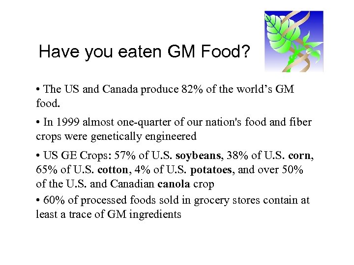 Have you eaten GM Food? • The US and Canada produce 82% of the