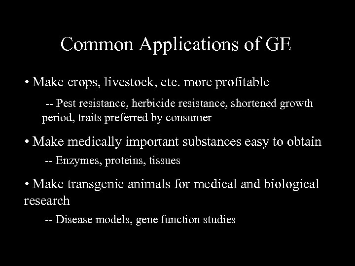 Common Applications of GE • Make crops, livestock, etc. more profitable -- Pest resistance,