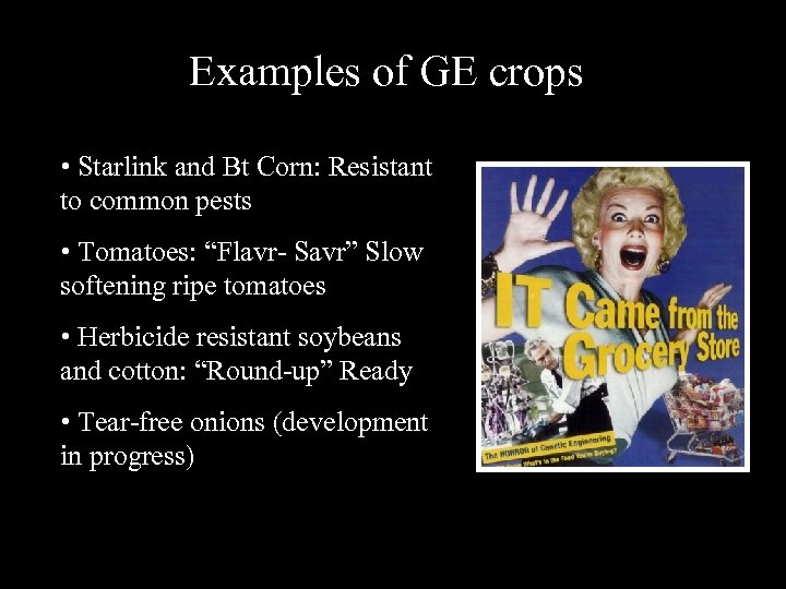 Examples of GE crops • Starlink and Bt Corn: Resistant to common pests •