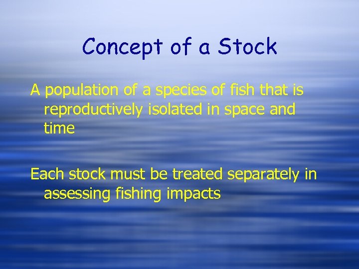 Concept of a Stock A population of a species of fish that is reproductively