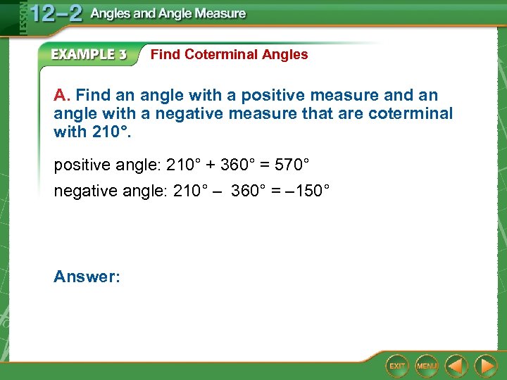 Find Coterminal Angles A. Find an angle with a positive measure and an angle