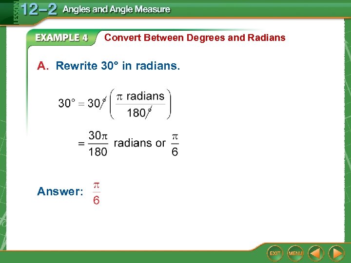 Convert Between Degrees and Radians A. Rewrite 30° in radians. Answer: 