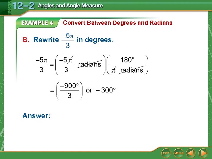 Convert Between Degrees and Radians B. Rewrite Answer: in degrees. 